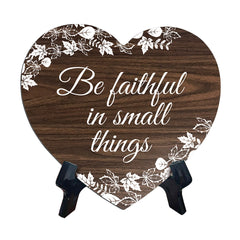 Be Faithful In Small Things Heart Shape Table Sign (6 x 5.4") | God's Grace Home Decoration