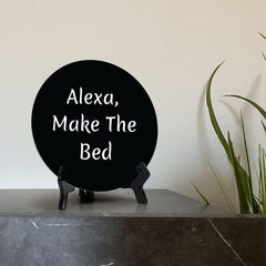 Alexa, Make The Bed Circle Table Sign with Acrylic Stand (5x5") | Funny Home Decor