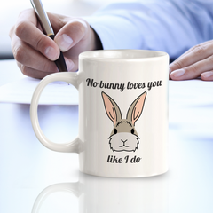 No bunny loves you like I do 11oz Plastic/Ceramic Coffee Mug | Funny Animal Mugs