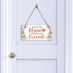 Always My Mum Forever My Friend 10x5 Hanging Plus Wall or Door Sign | Family Home Decor