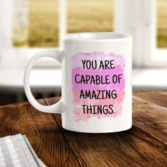 You Are Capable Of Amazing Things 11oz Plastic or Ceramic Coffee Mug | Inspirational & Motivational Quotes