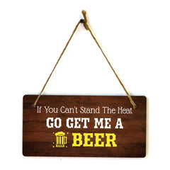 If You Can't Stand The Heat Go Get Me A Beer 5x10 Hanging Plus Wall or Door Sign | Funny Home Décor