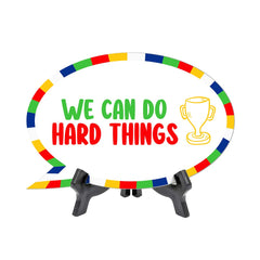 We Can Do Hard Things Speech Bubble Table Sign With Acrylic Stand (6” x 4”) | Kindergarten Elementary School Decoration