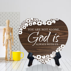 You Are Not Alone, God Is Always With Us Heart Shape Table Sign (6 x 5.4") | God's Grace Home Decoration