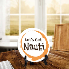 Let's Get Nauti (5 x 5“) Circle Table Sign with Acrylic Stand | Boats & Home Decor