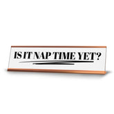 Is It Nap Time Yet? Desk Sign (2x10") | Funny Office Decor