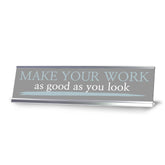 Signs ByLITA Make your work as good as you look, Silver Frame Desk Sign (2x8)