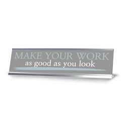 Signs ByLITA Make your work as good as you look, Silver Frame Desk Sign (2x8)