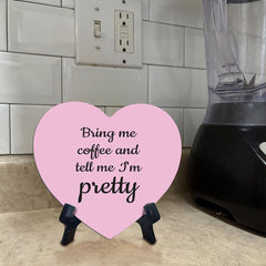 Bring Me Coffee And Tell Me I'm Pretty Heart Table Sign with Acrylic Stand (6x5") | Funny Home Decor