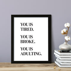 You is Tired. You is Broke. You is Adulting., Framed Novelty Wall Art, Home Décor Prints