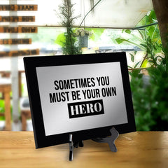 Sometimes You Must Be Your Own Hero Decorative Wall Plaque | Easel Mount Option | Inspirational Affirmation Wall Art