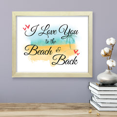 I love you to the beach and back, Framed Wall Art, Home Décor Prints
