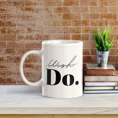 Wish Do 11oz Plastic or Ceramic Mug | Positive Affirmations and Motivation | Office and Home