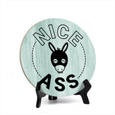 Round Nice Ass, Decorative Bathroom Table Sign with Acrylic Easel (5" x 5")
