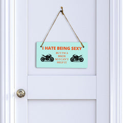 I Hate Being Sexy But I'm A Biker So I Can't Help It 5" x 10" Hanging Wall or Door Sign | Home Decor