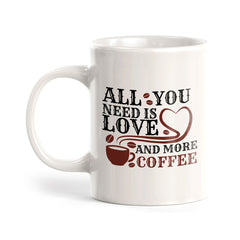 All You Need Is Love And More Coffee 11oz Plastic or Ceramic Coffee Mug | Funny Home Cup
