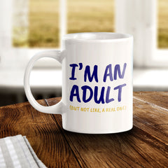 I'm An Adult (But Not Like, A Real One) 11oz Plastic or Ceramic Mug | Cute Funny Cups