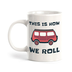 This Is How We Roll 11oz Plastic or Ceramic Coffee Mug | RV Camper Lifestyle