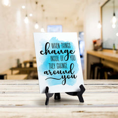 When Things Change Inside of You They Change Around You Table Sign with Acrylic Stand (6x8“) | Positive Affirmation Inspiration Décor