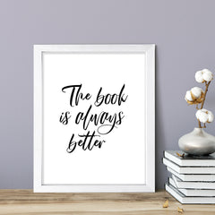 The Book Is Always Better FRAMED Print Inspirational Wall Art