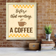Signs ByLITA Before that meeting, a Coffee, UNFRAMED Print Inspirational Wall Art