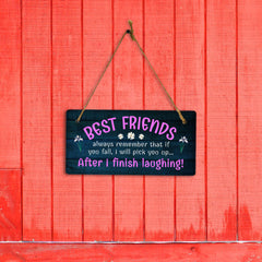 Best Friends Always Remember That If You Fall, I Will Pick You Up... After I Finish Laughing! 5x10 Hanging Plus Wall or Door Sign