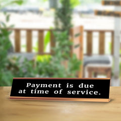 Payment Is Due At Time Of Service. 2 x 10" Desk Sign | Office & Medical Rooms