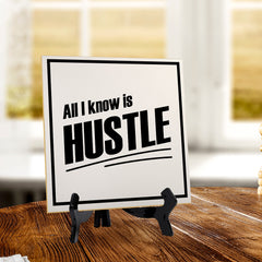 All I Know Is Hustle 5"x 5" Square Table Sign With Acrylic Easel | Home & Office Decor