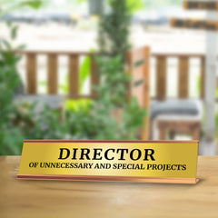 Director Of Unnecessary And Special Projects 2 x 10" Desk Sign | Funny Office & Home Decor