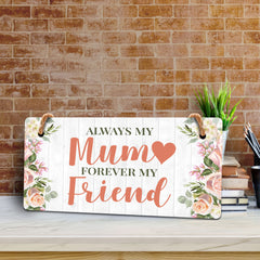 Always My Mum Forever My Friend 10x5 Hanging Plus Wall or Door Sign | Family Home Decor