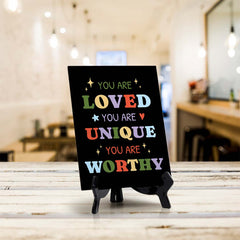 You Are Loved. You Are Unique. You Are Worthy Table Sign with Acrylic Stand (6x8“) | Positive Affirmation Inspiration Décor