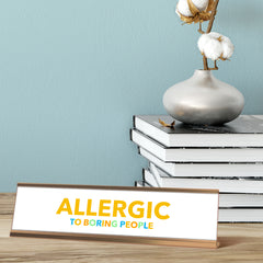 Allergic to Boring People, White Gold Frame, Desk Sign (2x8")