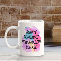 Always Remember How Amazing You Are 11oz Plastic or Ceramic Mug | Inspirational & Motivational Quotes