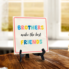 Brothers Make The Best Friends 5"x 5" Square Table Sign With Acrylic Easel | Motivational Home Decor