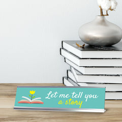 Let Me Tell You A Story ... Silver Frame, Desk Sign (2x8")