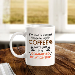 Designs ByLITA I'm Not Addicted To Coffee; We're Just In a Committed Relationship 11oz Plastic or Ceramic Coffee Mug | Great Humorous Funny Novelty Gift For Friends Family and Co-workers | Printed Both Sides