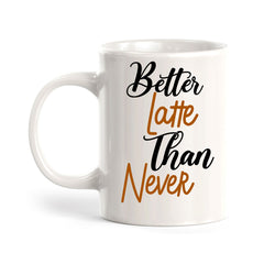 Better Latte Than Never 11oz Plastic or Ceramic Mug | Funny Office Cups