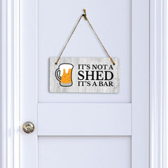It's Not A Shed It's A Bar 5x10 Hanging Wall or Door Sign