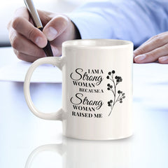I Am A Strong Woman Because A Strong Woman Raised Me 11oz Plastic or Ceramic Coffee Mug | Homely Women's Cups