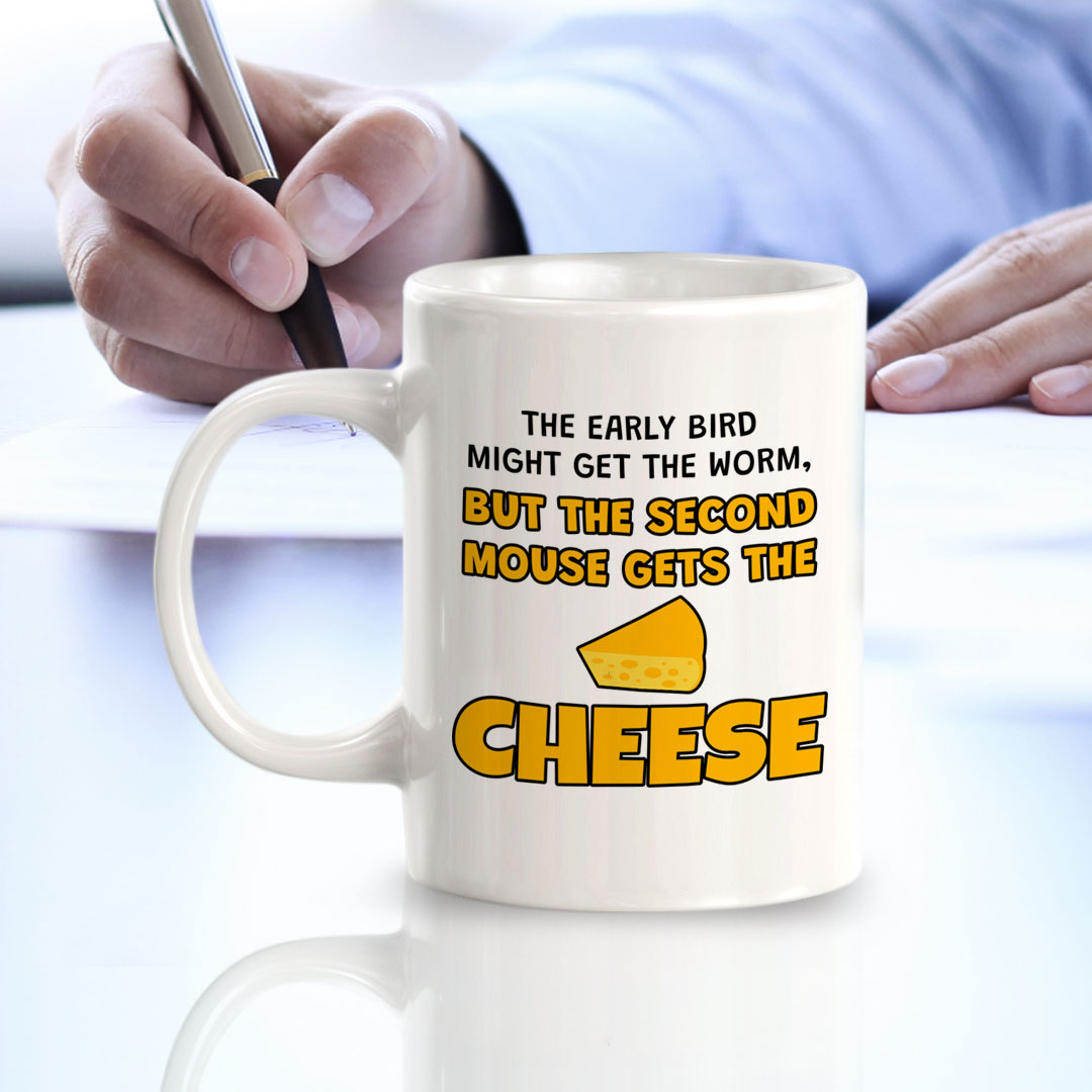 The Early Bird Might Get The Worm, But The Second Mouse Gets The Cheese 11oz Plastic or Ceramic Coffee Mug | Funny Novelty Coffee Lover Cup