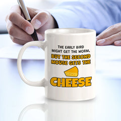The Early Bird Might Get The Worm, But The Second Mouse Gets The Cheese 11oz Plastic or Ceramic Coffee Mug | Funny Novelty Coffee Lover Cup
