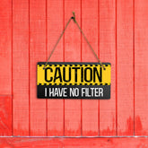 Caution I Have No Filter 5" x 10" Hanging Wall or Door Sign | Funny Home Decor