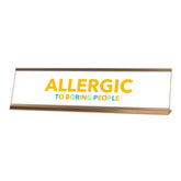 Allergic to Boring People, White Gold Frame, Desk Sign (2x8")