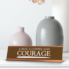 Signs ByLITA A bun, a Coffee and Courage, Gold Frame Desk Sign (2x8)