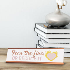 Signs ByLITA Fear The Fire, or Become It, Gold Frame Desk Sign (2x8)