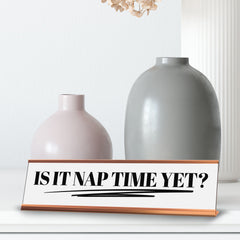 Is It Nap Time Yet? Desk Sign (2x10") | Funny Office Decor