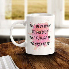 The Best Way To Predict The Future Is To Create It 11oz Plastic or Ceramic Coffee Mug | Inspirational & Motivational Quotes