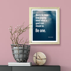 Waste no more time arguing about what a good man should be. Be one - Marcus Aurelius Framed Wall Print