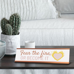 Signs ByLITA Fear The Fire, or Become It, Gold Frame Desk Sign (2x8)