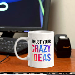 Trust Your Crazy Ideas 11oz Plastic or Ceramic Coffee Mug | Positive Affirmations and Motivation | Office and Home